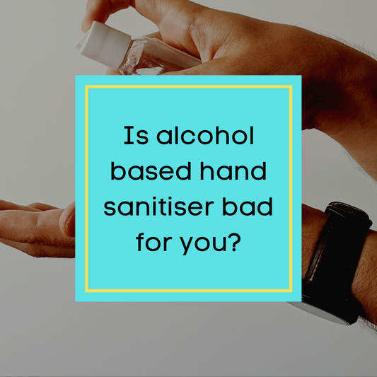 Is alcohol based sanitiser bad for you?
