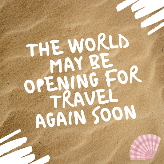 The world may be opening up for travel soon